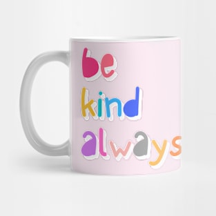 Be Kind Always Mug